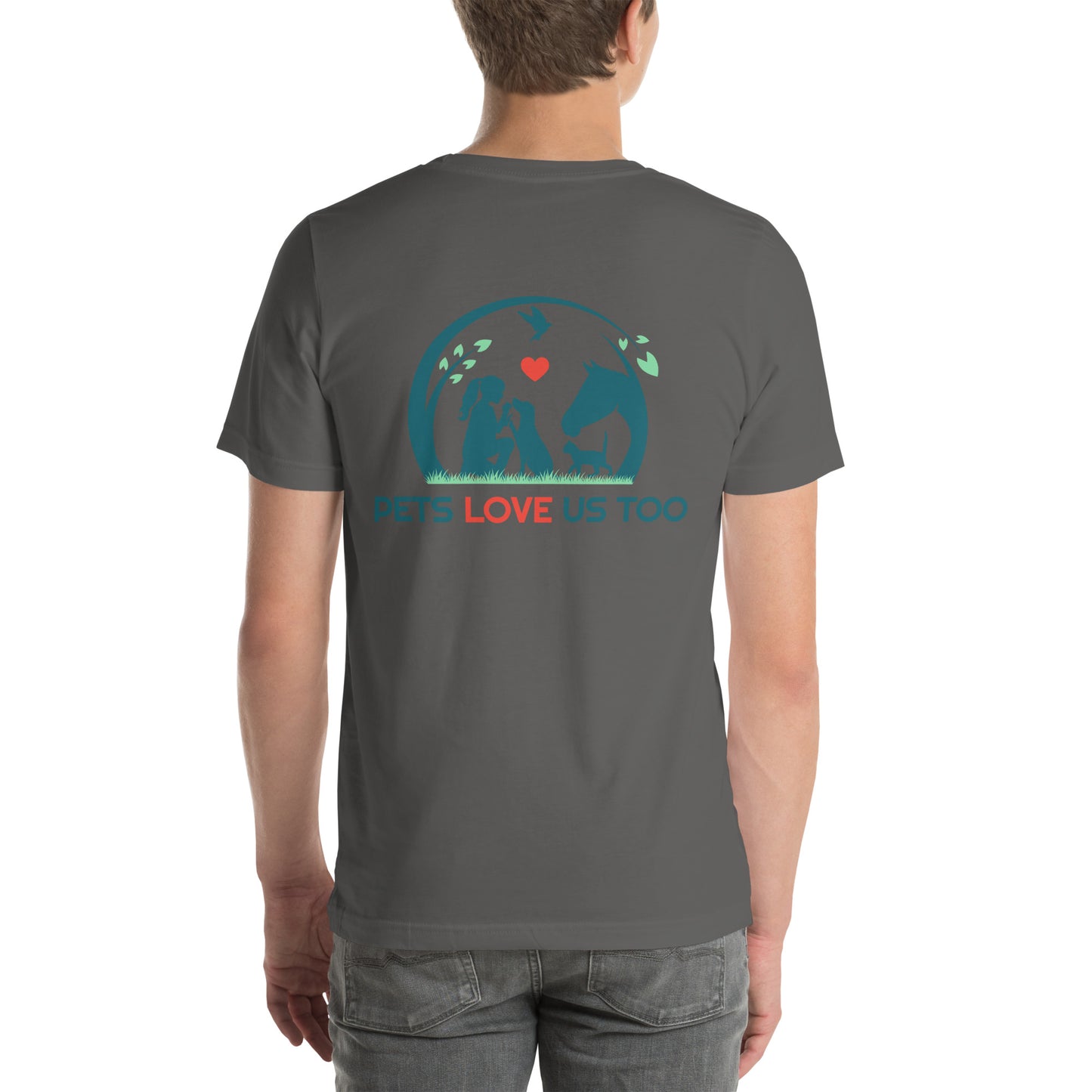 "We Have Pets In Our Hearts" Pets Love Us Too® T-shirt