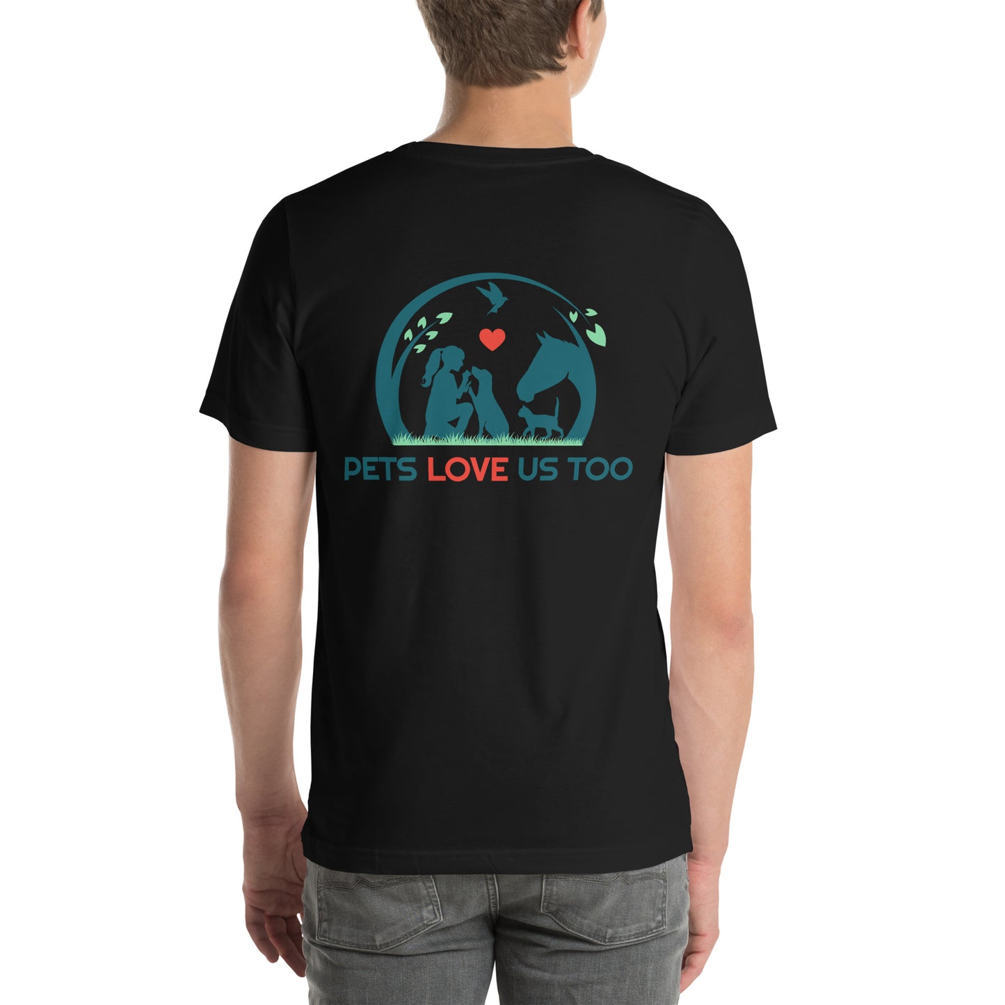 "We Have Pets In Our Hearts" Pets Love Us Too® T-shirt