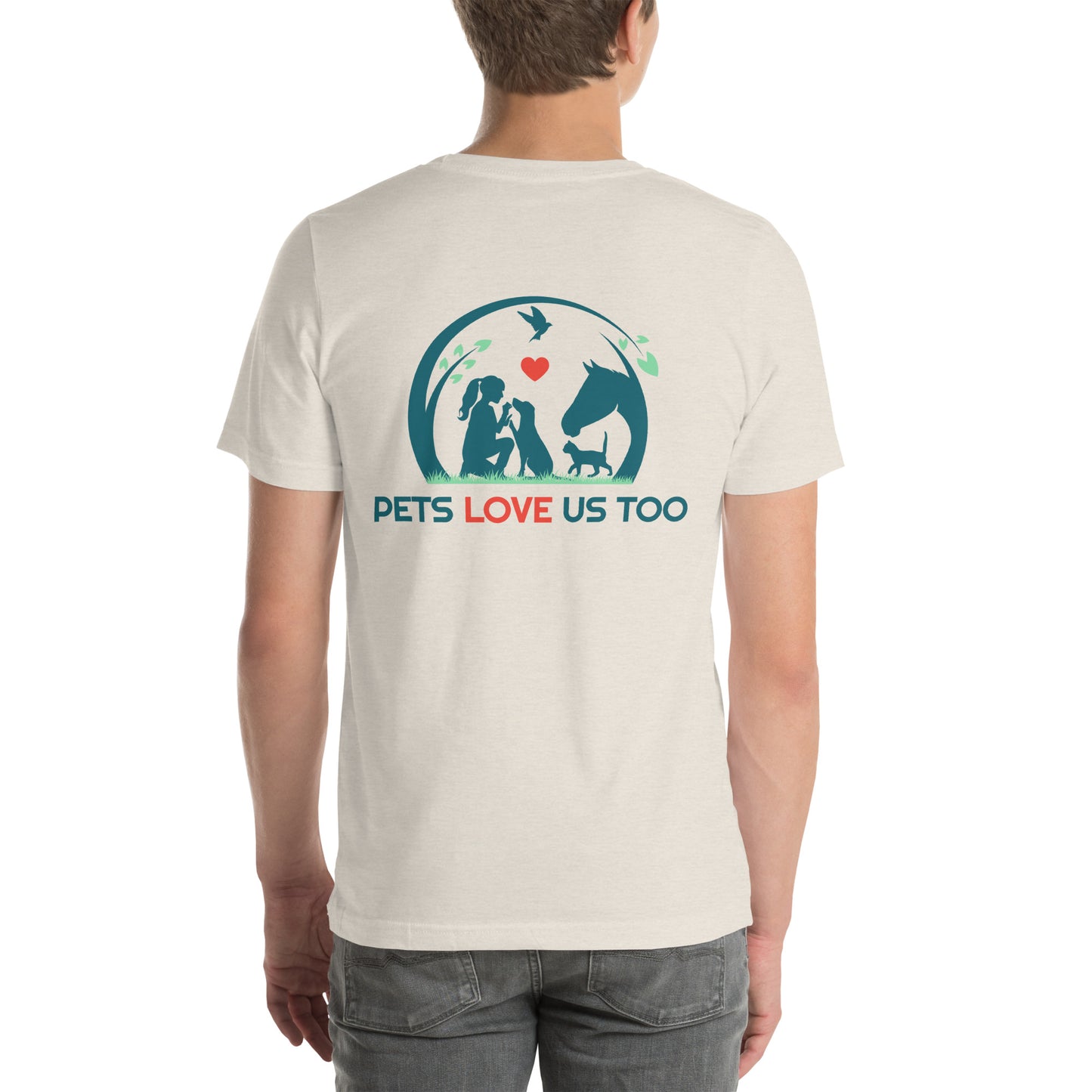"We Have Pets In Our Hearts" Pets Love Us Too® T-shirt