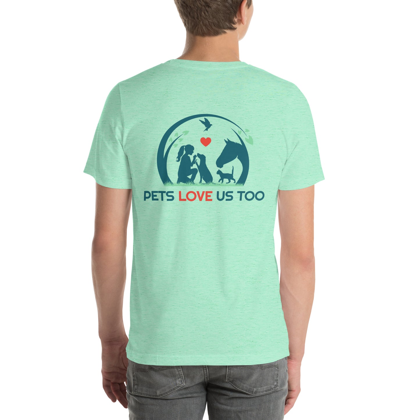 "We Have Pets In Our Hearts" Pets Love Us Too® T-shirt