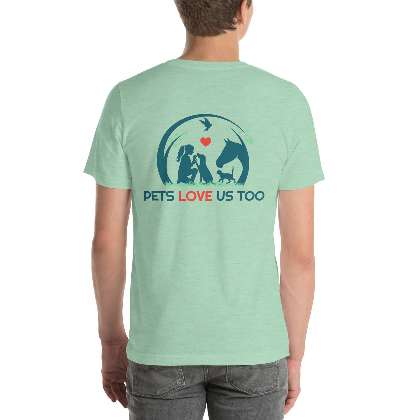 "We Have Pets In Our Hearts" Pets Love Us Too® T-shirt