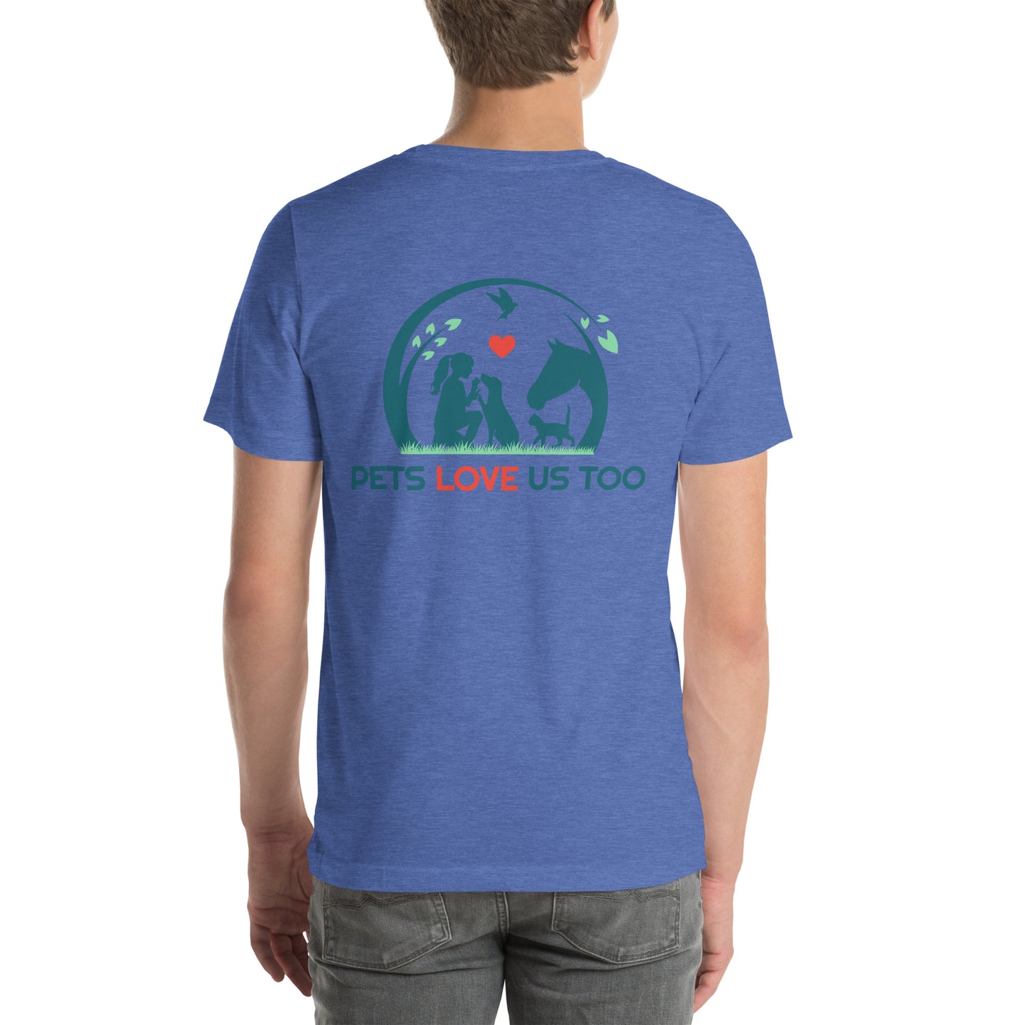 "We Have Pets In Our Hearts" Pets Love Us Too® T-shirt