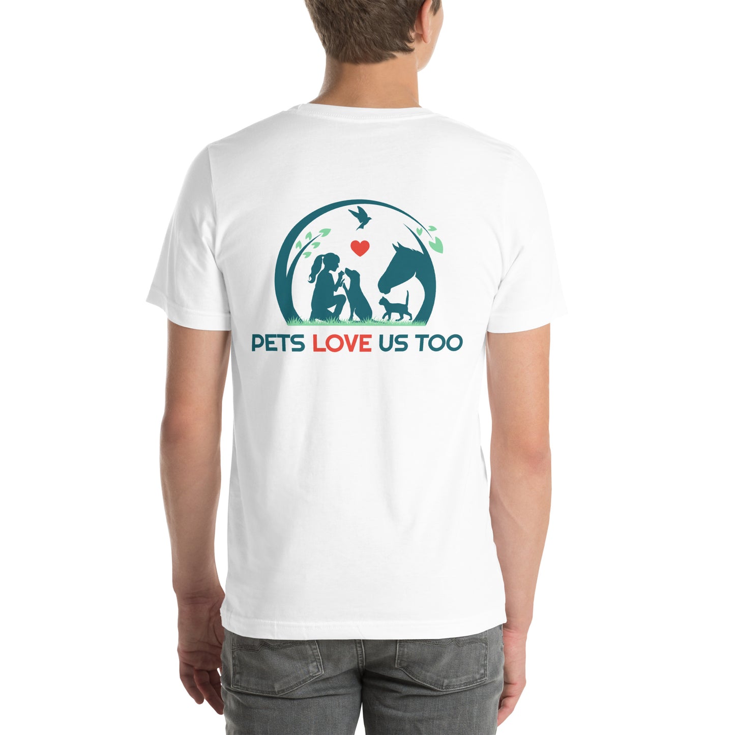 "We Have Pets In Our Hearts" Pets Love Us Too® T-shirt
