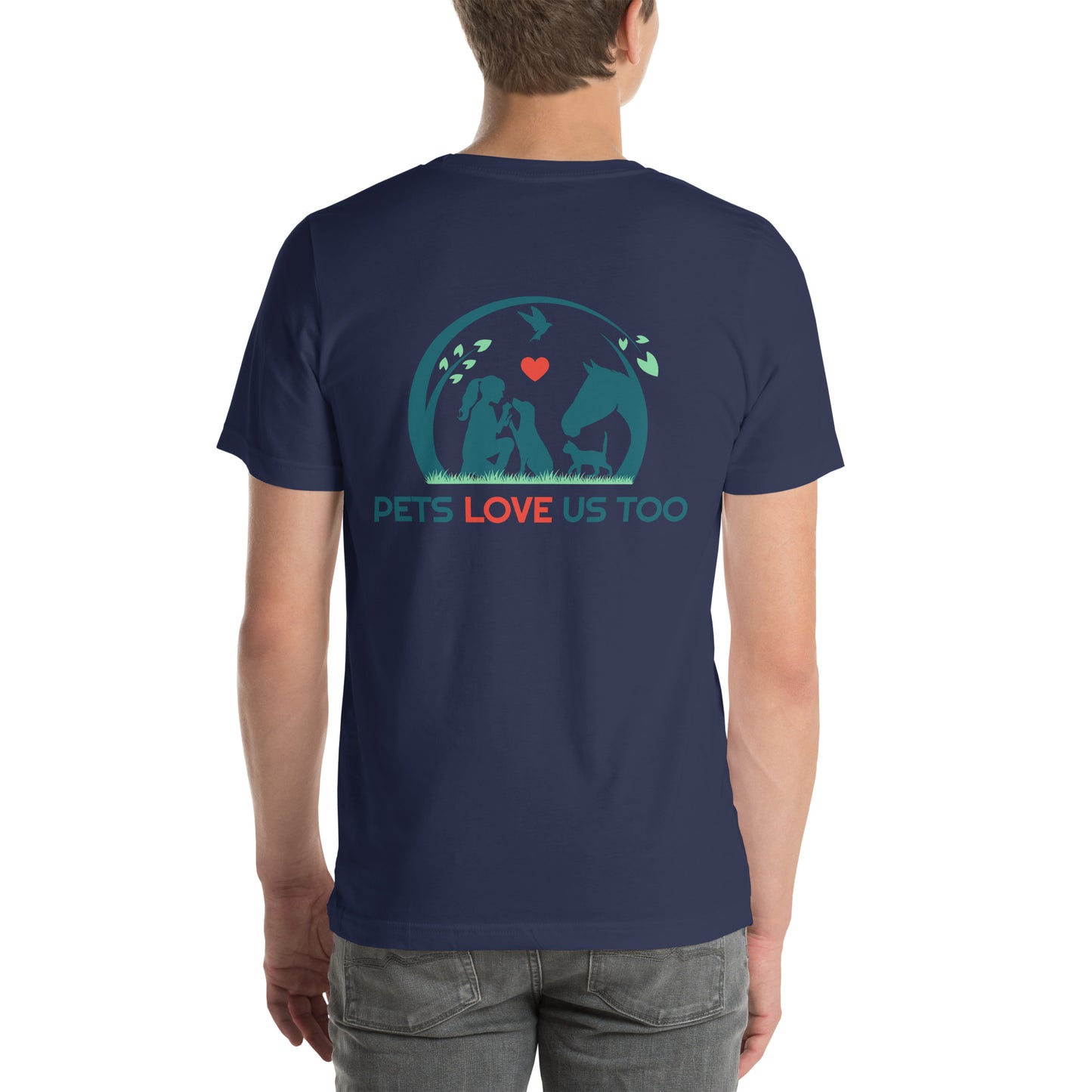 "We Have Pets In Our Hearts" Pets Love Us Too® T-shirt